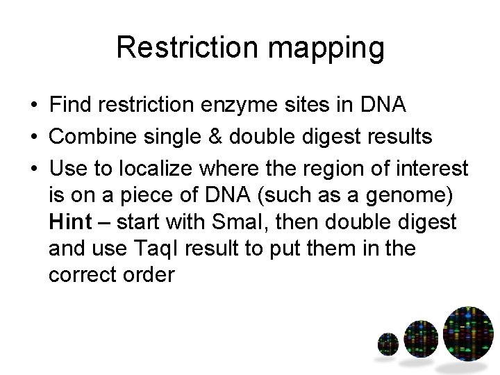 Restriction mapping • Find restriction enzyme sites in DNA • Combine single & double