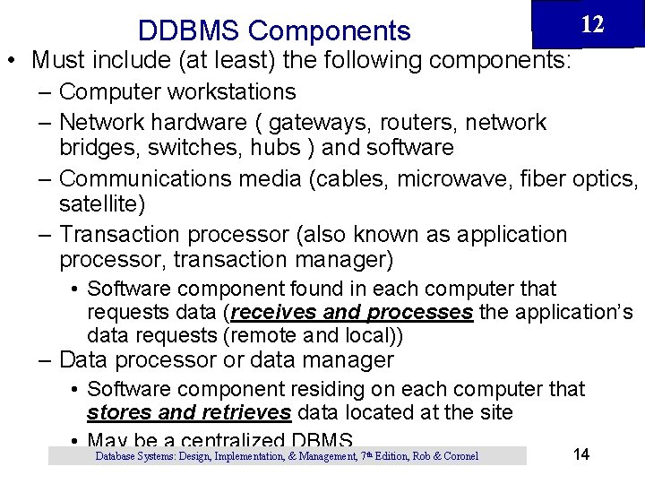 DDBMS Components 12 • Must include (at least) the following components: – Computer workstations DDBMS Components 12 • Must include (at least) the following components: – Computer workstations