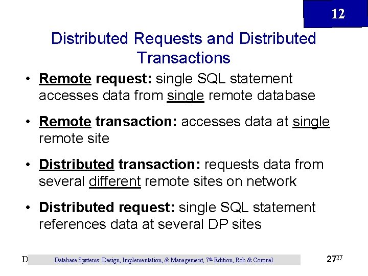 12 Distributed Requests and Distributed Transactions • Remote request: single SQL statement accesses data 12 Distributed Requests and Distributed Transactions • Remote request: single SQL statement accesses data