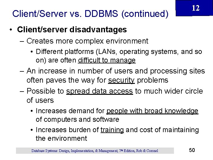 Client/Server vs. DDBMS (continued) 12 • Client/server disadvantages – Creates more complex environment • Client/Server vs. DDBMS (continued) 12 • Client/server disadvantages – Creates more complex environment •