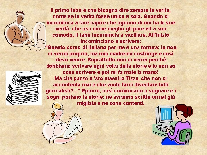 Il primo tabù è che bisogna dire sempre la verità, come se la verità