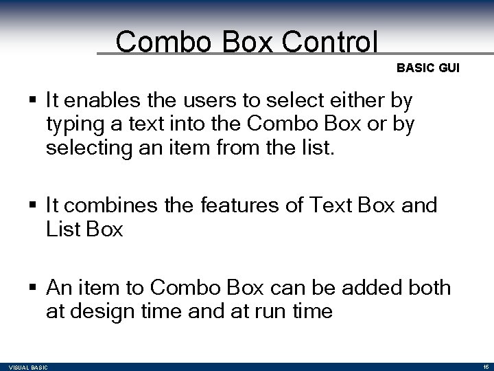 Combo Box Control BASIC GUI § It enables the users to select either by Combo Box Control BASIC GUI § It enables the users to select either by