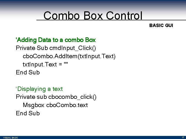 Combo Box Control BASIC GUI ‘Adding Data to a combo Box Private Sub cmd. Combo Box Control BASIC GUI ‘Adding Data to a combo Box Private Sub cmd.