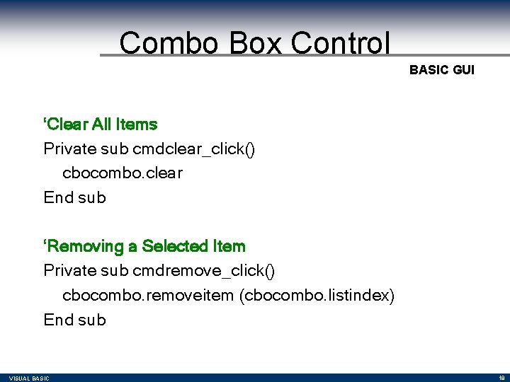Combo Box Control BASIC GUI ‘Clear All Items Private sub cmdclear_click() cbocombo. clear End Combo Box Control BASIC GUI ‘Clear All Items Private sub cmdclear_click() cbocombo. clear End