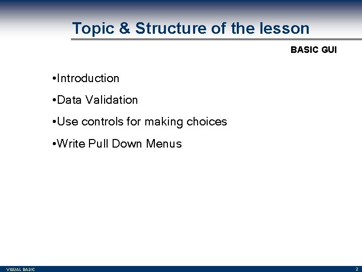 Topic & Structure of the lesson BASIC GUI • Introduction • Data Validation • Topic & Structure of the lesson BASIC GUI • Introduction • Data Validation •