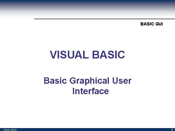 BASIC GUI VISUAL BASIC Basic Graphical User Interface VISUAL BASIC 20 BASIC GUI VISUAL BASIC Basic Graphical User Interface VISUAL BASIC 20
