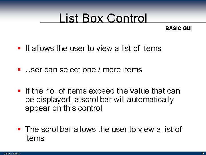List Box Control BASIC GUI § It allows the user to view a list List Box Control BASIC GUI § It allows the user to view a list