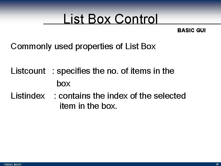 List Box Control BASIC GUI Commonly used properties of List Box Listcount : specifies List Box Control BASIC GUI Commonly used properties of List Box Listcount : specifies