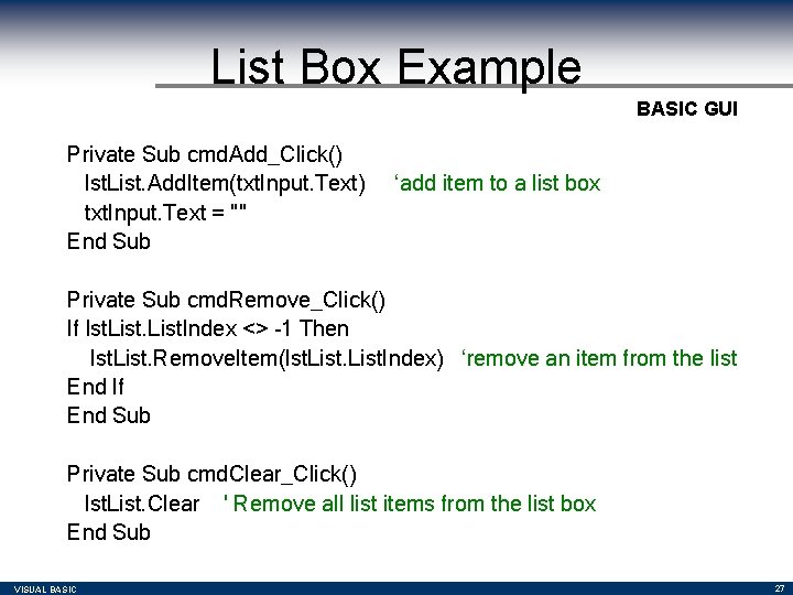 List Box Example BASIC GUI Private Sub cmd. Add_Click() lst. List. Add. Item(txt. Input. List Box Example BASIC GUI Private Sub cmd. Add_Click() lst. List. Add. Item(txt. Input.