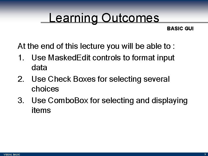 Learning Outcomes BASIC GUI At the end of this lecture you will be able Learning Outcomes BASIC GUI At the end of this lecture you will be able