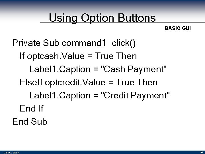 Using Option Buttons BASIC GUI Private Sub command 1_click() If optcash. Value = True Using Option Buttons BASIC GUI Private Sub command 1_click() If optcash. Value = True
