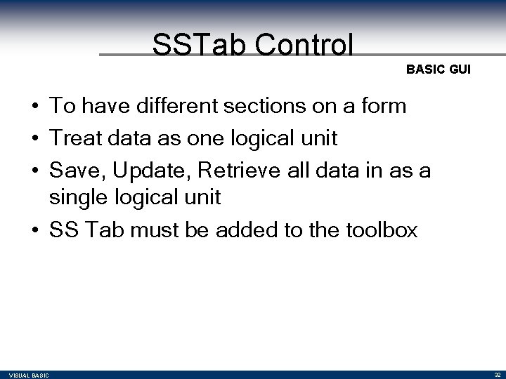 SSTab Control BASIC GUI • To have different sections on a form • Treat SSTab Control BASIC GUI • To have different sections on a form • Treat