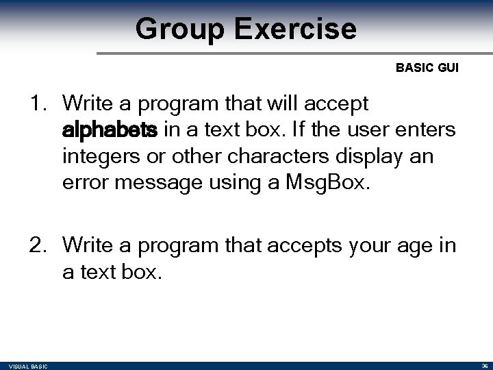 Group Exercise BASIC GUI 1. Write a program that will accept alphabets in a Group Exercise BASIC GUI 1. Write a program that will accept alphabets in a