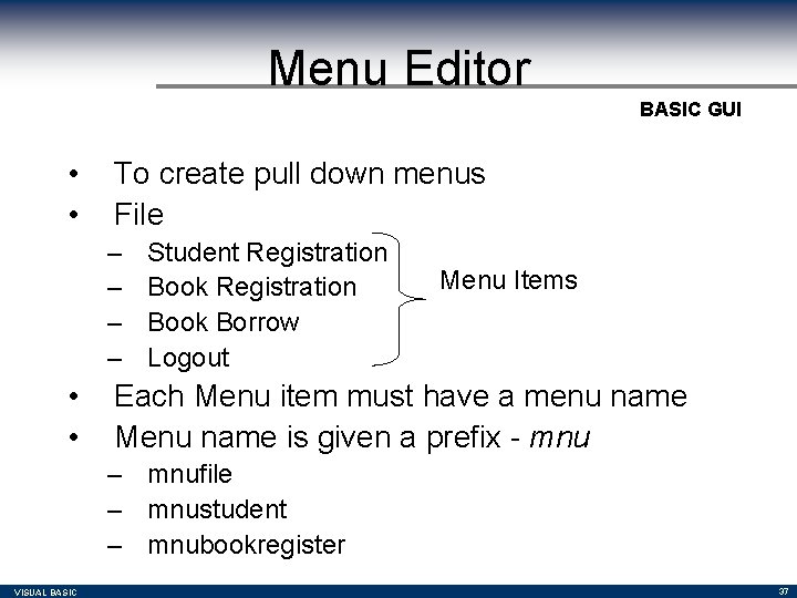 Menu Editor BASIC GUI • • To create pull down menus File – – Menu Editor BASIC GUI • • To create pull down menus File – –