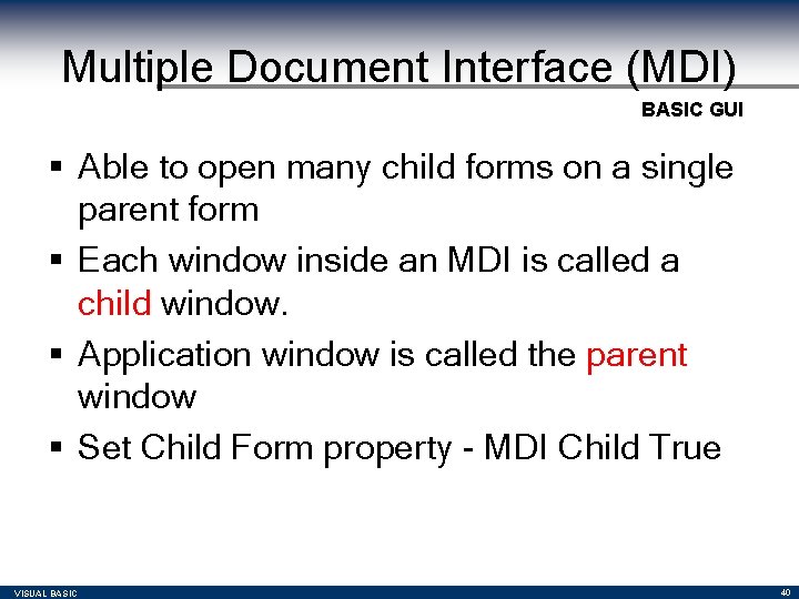 Multiple Document Interface (MDI) BASIC GUI § Able to open many child forms on Multiple Document Interface (MDI) BASIC GUI § Able to open many child forms on