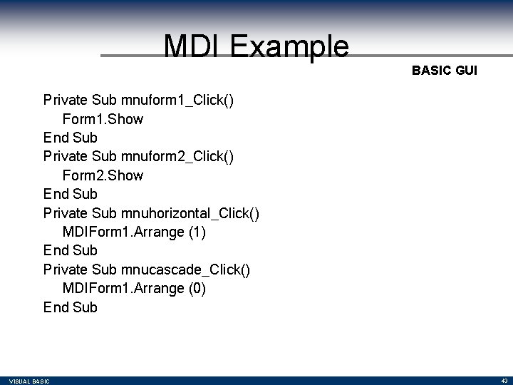 MDI Example BASIC GUI Private Sub mnuform 1_Click() Form 1. Show End Sub Private MDI Example BASIC GUI Private Sub mnuform 1_Click() Form 1. Show End Sub Private