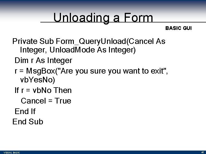Unloading a Form BASIC GUI Private Sub Form_Query. Unload(Cancel As Integer, Unload. Mode As Unloading a Form BASIC GUI Private Sub Form_Query. Unload(Cancel As Integer, Unload. Mode As