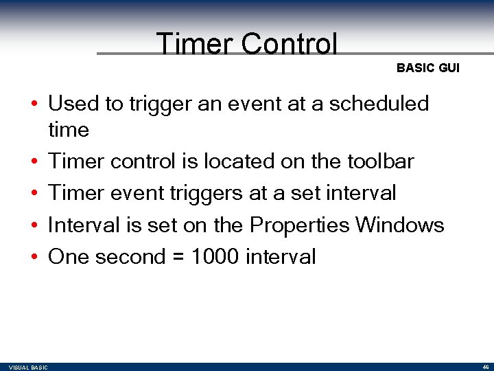 Timer Control BASIC GUI • Used to trigger an event at a scheduled time Timer Control BASIC GUI • Used to trigger an event at a scheduled time