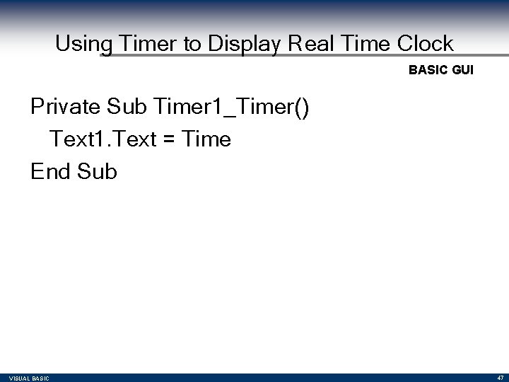 Using Timer to Display Real Time Clock BASIC GUI Private Sub Timer 1_Timer() Text Using Timer to Display Real Time Clock BASIC GUI Private Sub Timer 1_Timer() Text