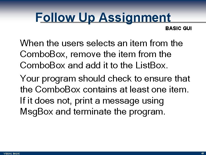 Follow Up Assignment BASIC GUI When the users selects an item from the Combo. Follow Up Assignment BASIC GUI When the users selects an item from the Combo.