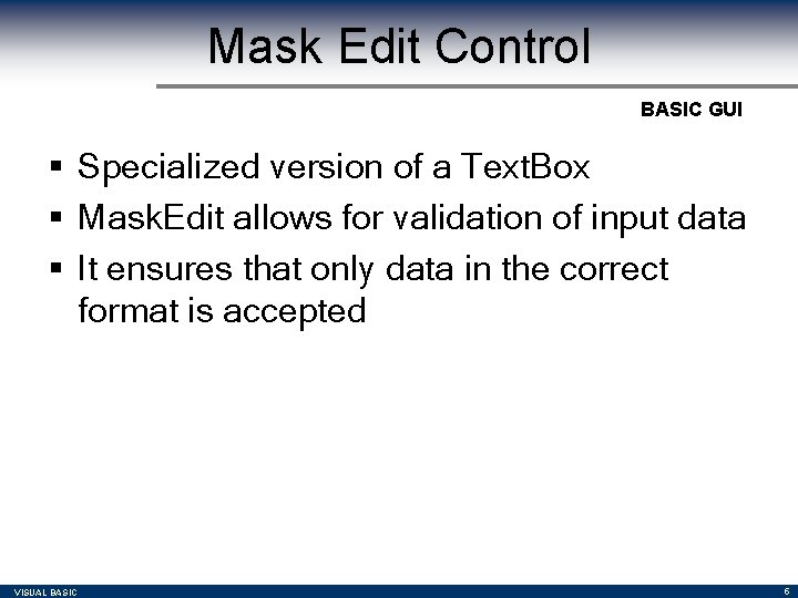Mask Edit Control BASIC GUI § Specialized version of a Text. Box § Mask. Mask Edit Control BASIC GUI § Specialized version of a Text. Box § Mask.