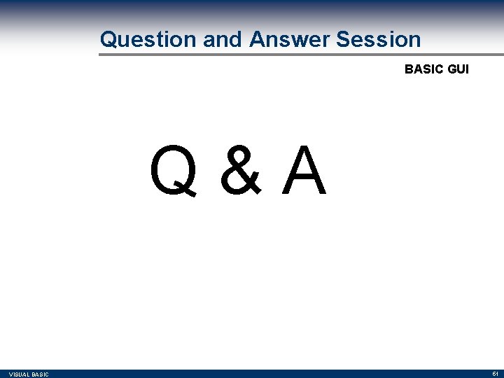 Question and Answer Session BASIC GUI Q&A VISUAL BASIC 51 Question and Answer Session BASIC GUI Q&A VISUAL BASIC 51