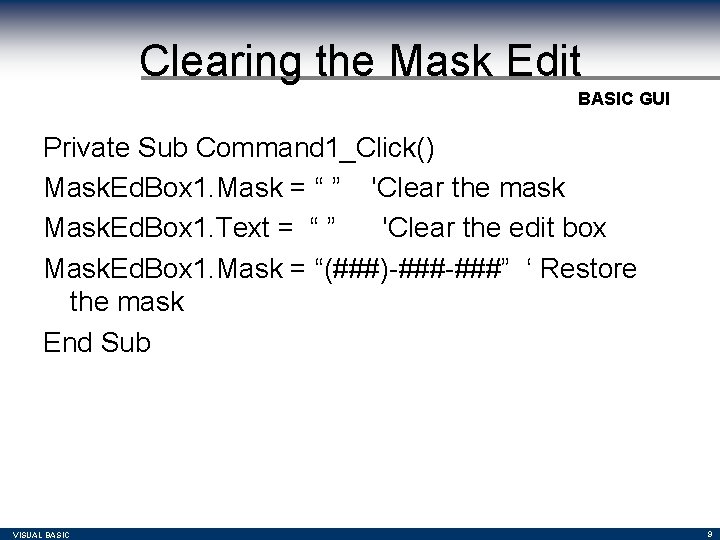 Clearing the Mask Edit BASIC GUI Private Sub Command 1_Click() Mask. Ed. Box 1. Clearing the Mask Edit BASIC GUI Private Sub Command 1_Click() Mask. Ed. Box 1.