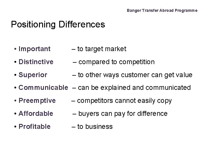 Bangor Transfer Abroad Programme Positioning Differences • Important – to target market • Distinctive