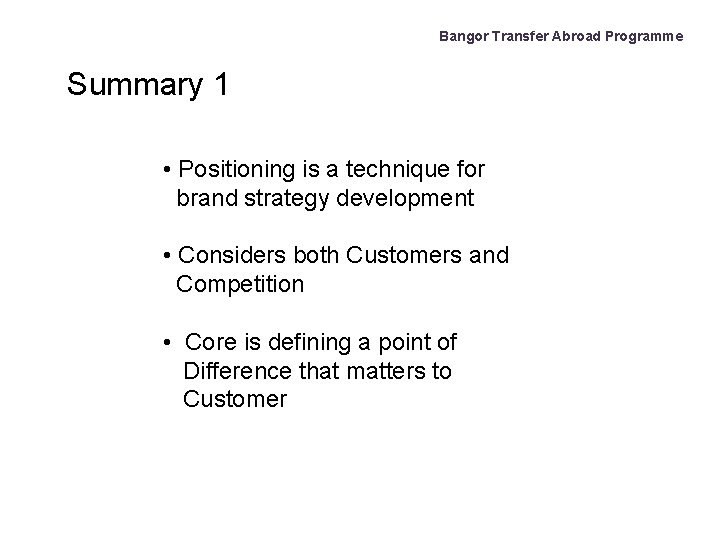 Bangor Transfer Abroad Programme Summary 1 • Positioning is a technique for brand strategy