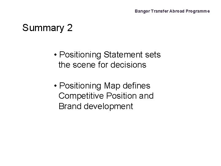 Bangor Transfer Abroad Programme Summary 2 • Positioning Statement sets the scene for decisions