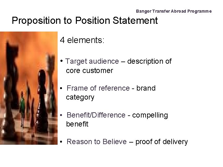 Bangor Transfer Abroad Programme Proposition to Position Statement 4 elements: • Target audience –