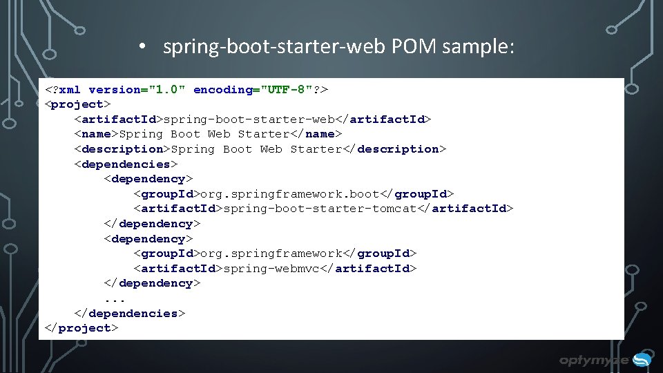• spring-boot-starter-web POM sample: <? xml version="1. 0" encoding="UTF-8"? > <project> <artifact. Id>spring-boot-starter-web</artifact. • spring-boot-starter-web POM sample: <? xml version="1. 0" encoding="UTF-8"? > <project> <artifact. Id>spring-boot-starter-web</artifact.