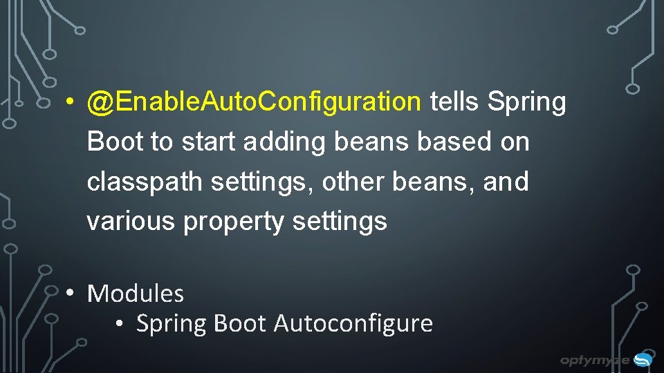 • @Enable. Auto. Configuration tells Spring Boot to start adding beans based on • @Enable. Auto. Configuration tells Spring Boot to start adding beans based on
