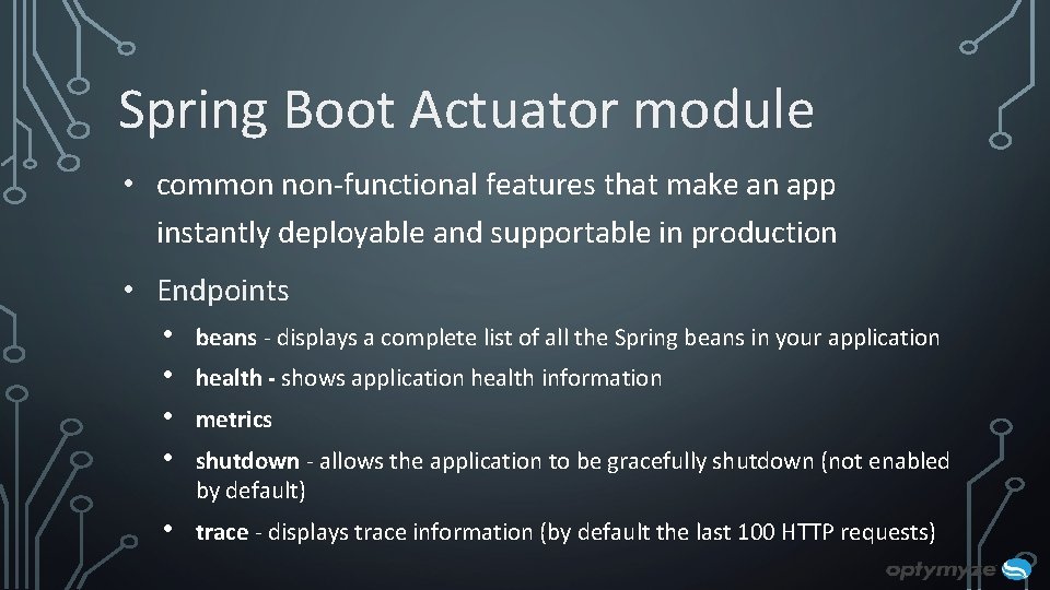 Spring Boot Actuator module • common non-functional features that make an app instantly deployable Spring Boot Actuator module • common non-functional features that make an app instantly deployable