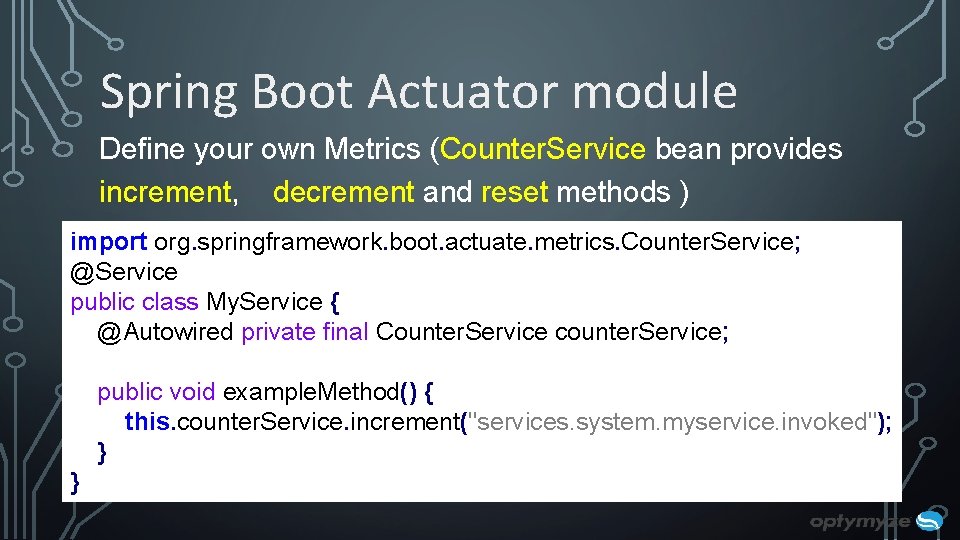 Spring Boot Actuator module Define your own Metrics (Counter. Service bean provides increment, decrement Spring Boot Actuator module Define your own Metrics (Counter. Service bean provides increment, decrement
