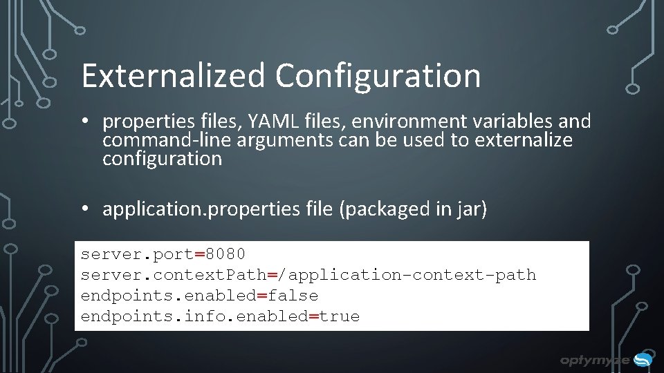 Externalized Configuration • properties files, YAML files, environment variables and command-line arguments can be Externalized Configuration • properties files, YAML files, environment variables and command-line arguments can be