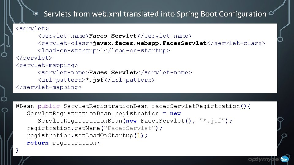 • Servlets from web. xml translated into Spring Boot Configuration <servlet> <servlet-name>Faces Servlet</servlet-name> • Servlets from web. xml translated into Spring Boot Configuration <servlet> <servlet-name>Faces Servlet</servlet-name>