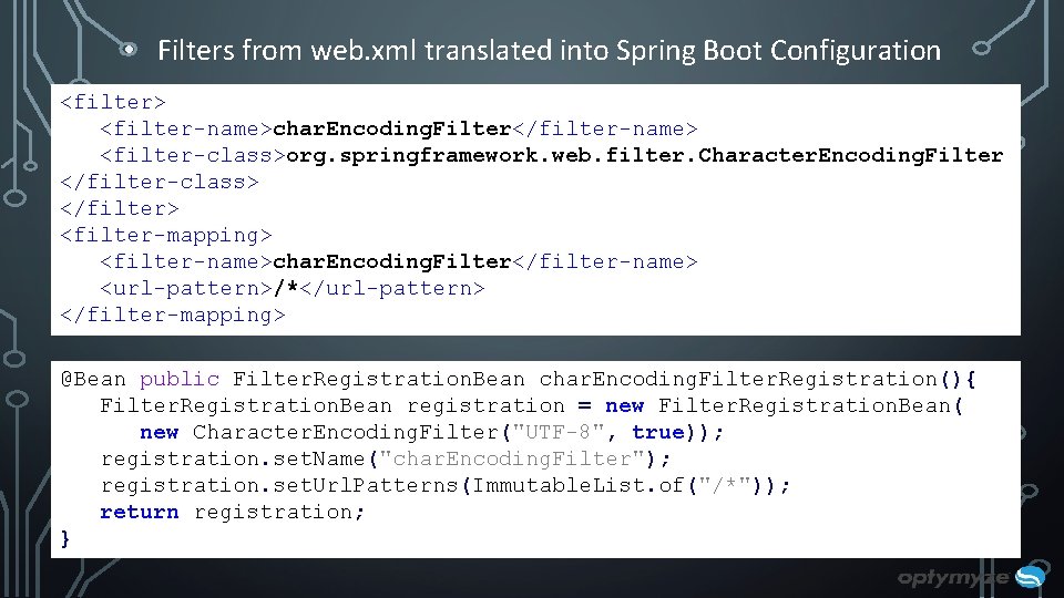 • Filters from web. xml translated into Spring Boot Configuration <filter> <filter-name>char. Encoding. • Filters from web. xml translated into Spring Boot Configuration <filter> <filter-name>char. Encoding.