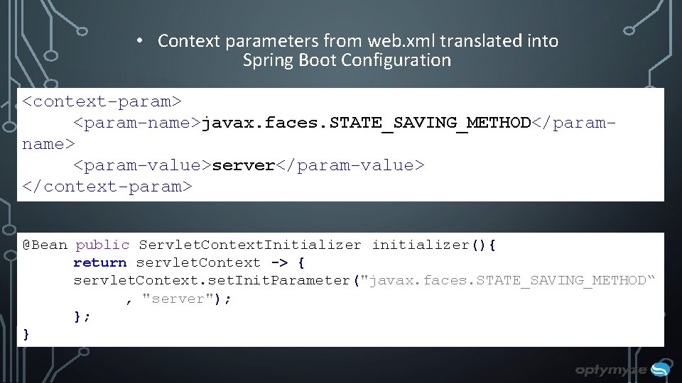 • Context parameters from web. xml translated into Spring Boot Configuration <context-param> <param-name>javax. • Context parameters from web. xml translated into Spring Boot Configuration <context-param> <param-name>javax.