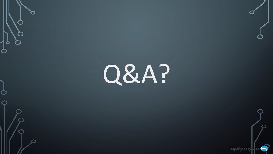 Q&A? Q&A?