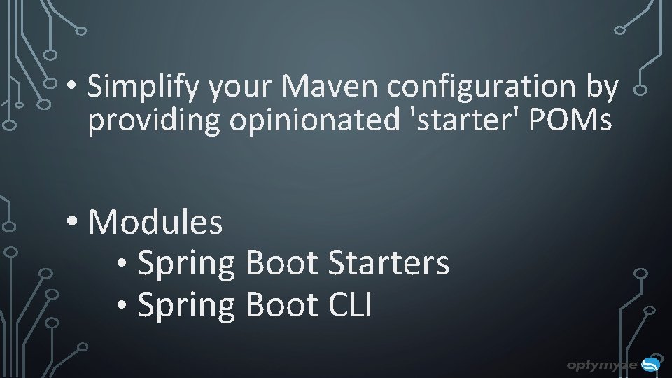 • Simplify your Maven configuration by providing opinionated 'starter' POMs • Modules • • Simplify your Maven configuration by providing opinionated 'starter' POMs • Modules •