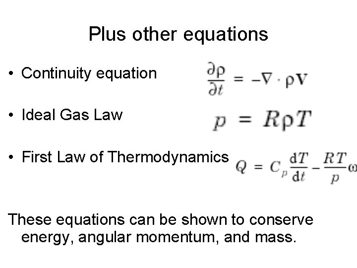 Plus other equations • Continuity equation • Ideal Gas Law • First Law of