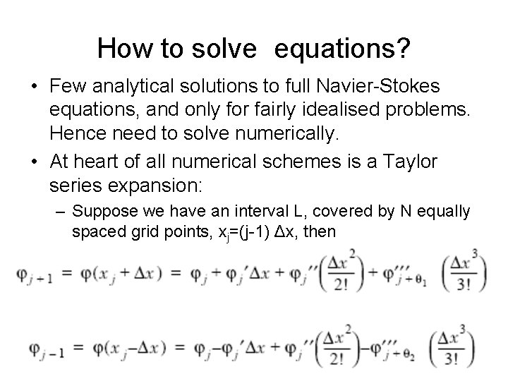 How to solve equations? • Few analytical solutions to full Navier-Stokes equations, and only