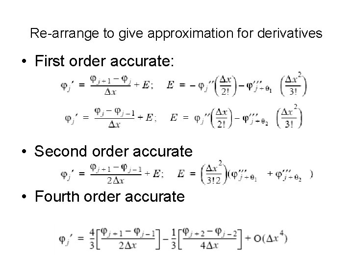 Re-arrange to give approximation for derivatives • First order accurate: • Second order accurate
