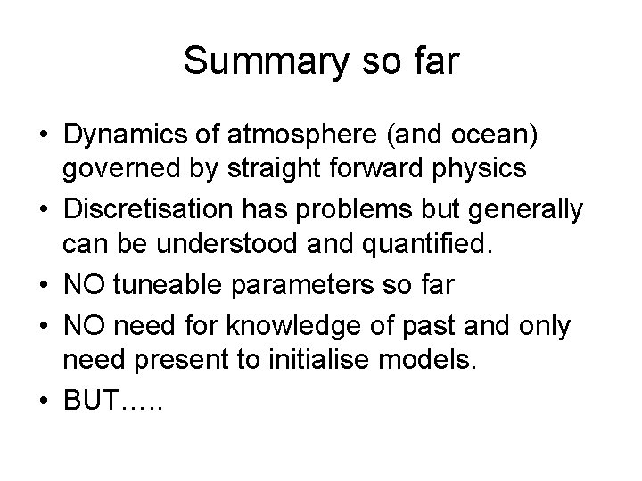 Summary so far • Dynamics of atmosphere (and ocean) governed by straight forward physics