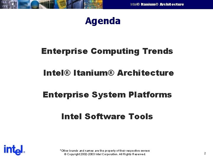 Intel® Itanium® Architecture Intel Confidential Agenda Enterprise Computing Trends Intel® Itanium® Architecture Enterprise System