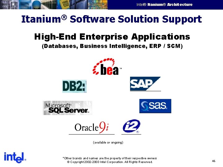 Intel® Itanium® Architecture Intel Confidential Itanium® Software Solution Support High-End Enterprise Applications (Databases, Business