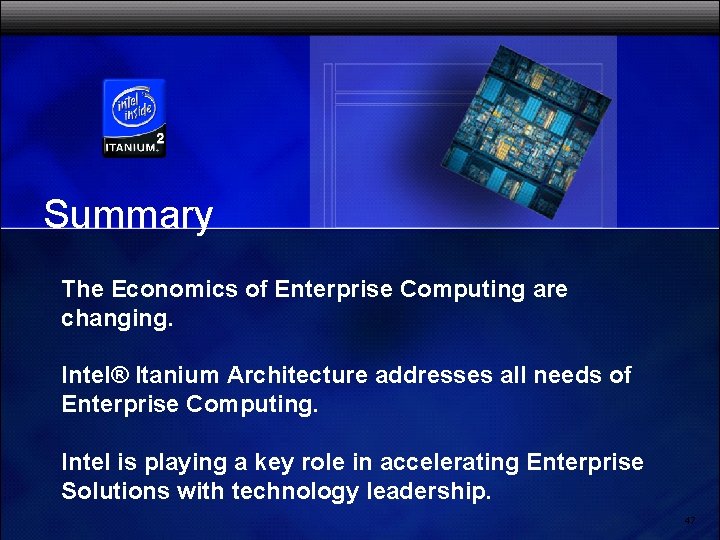 Intel® Itanium® Architecture Intel Confidential Summary The Economics of Enterprise Computing are changing. Intel®