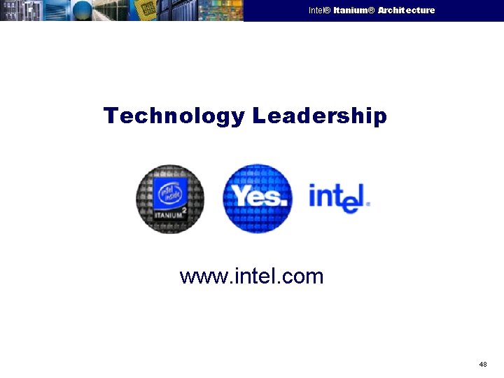 Intel® Itanium® Architecture Intel Confidential Technology Leadership www. intel. com *Other brands and names