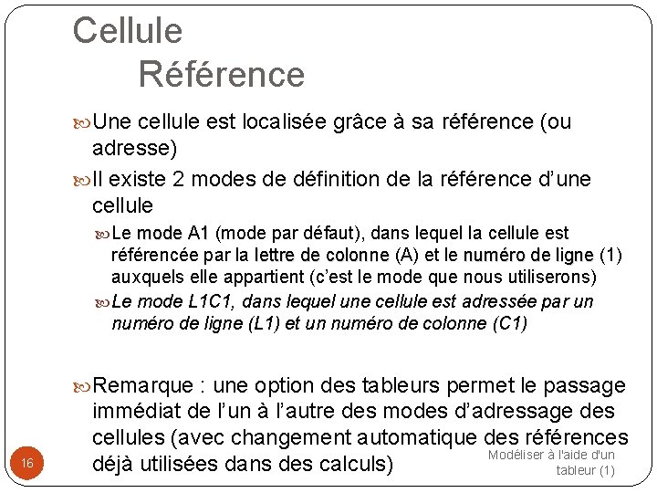 Cellule Référence Une cellule est localisée grâce à sa référence (ou adresse) Il existe